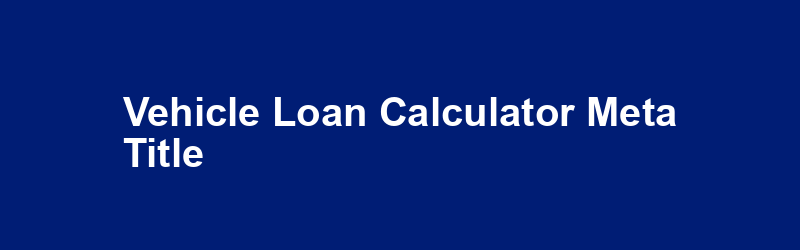 Vehicle Loan Calculator Meta Title